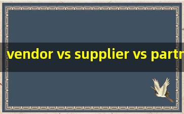  vendor vs supplier vs partner